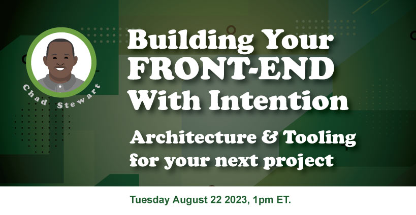 Banner for Building Your Front-End with Intention: Architecture and Tooling for your next Front-End project!